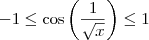 -1\leq \cos \left (\frac{1}{\sqrt{x}}  \right )\leq 1