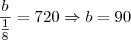 \frac b{\frac 1{8} } = 720 \Rightarrow b = 90