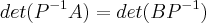 det({P}^{-1}A) = det(B{P}^{-1})