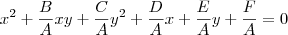 x^2 + \frac{B}{A}xy + \frac{C}{A}y^2 + \frac{D}{A}x + \frac{E}{A}y + \frac{F}{A} = 0 x^2 + \frac{B}{A}xy + \frac{C}{A}y^2 + \frac{D}{A}x + \frac{E}{A}y + \frac{F}{A} = 0