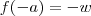 f(-a) = -w f(-a) = -w