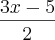 \frac{3x-5}{2}