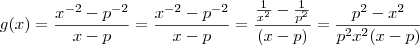 g(x) =\frac{x^{-2} - p^{-2} }{x-p} = \frac{x^{-2} - p^{-2} }{x-p} = \frac{\frac{1}{x^2}-\frac{1}{p^2}}{(x-p)} = \frac{p^2 - x^2}{p^2x^2(x-p)}