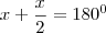 x + \frac{x}{2} = 180^0