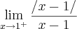 \lim_{x\rightarrow1^{+}}\frac{/x-1/}{x-1} \lim_{x\rightarrow1^{+}}\frac{/x-1/}{x-1}