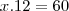 x.12=60