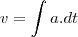 v=\int a.dt v=\int a.dt