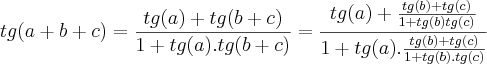 tg(a+b+c) = \frac{tg(a)+tg(b+c)}{1+ tg(a).tg(b+c)}= \frac{tg(a) +\frac{tg(b)+tg(c)}{1+tg(b)tg(c)} }{1+ tg(a).\frac{tg(b) + tg(c)}{1+tg(b).tg(c)}}