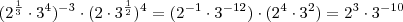 (2^\frac{1}{3} \cdot 3^4)^{-3} \cdot (2 \cdot 3^{\frac{1}{2}})^4 = (2^{-1} \cdot 3^{-12}) \cdot (2^4 \cdot 3^2) = 2^3 \cdot 3^{-10}