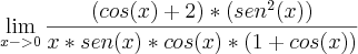 \lim_{x->0}\frac{(cos(x)+2)*(sen^2(x))}{x*sen(x)*cos(x)*(1+cos(x))}