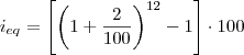 i_{eq} = \left[ \left( 1 + \frac{2}{100} \right)^{12} - 1\right] \cdot 100