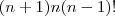 (n+1)n(n-1)!