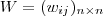 W = (w_{ij})_{n \times n} W = (w_{ij})_{n \times n}