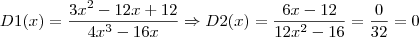 D1(x) = \frac{3x^2-12x+12}{4x^3-16x} \Rightarrow D2(x) = \frac{6x-12}{12x^2-16} = \frac{0}{32} = 0 D1(x) = \frac{3x^2-12x+12}{4x^3-16x} \Rightarrow D2(x) = \frac{6x-12}{12x^2-16} = \frac{0}{32} = 0