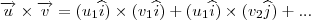 \overrightarrow{u}\times \overrightarrow{v}=(u_1\widehat{i})\times (v_1\widehat{i}) + (u_1\widehat{i})\times (v_2\widehat{j})+...