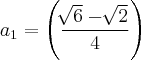 {a}_{1}=\left(\frac{\sqrt[]{6}-\sqrt[]{2}}{4} \right)