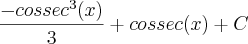 \frac{{-cossec}^{3}(x)}{3} + cossec(x) +C