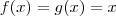 f(x) = g(x) = x