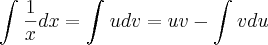 \int_{}^{}\frac{1}{x}dx = \int_{}^{}udv = uv - \int_{}^{}vdu \int_{}^{}\frac{1}{x}dx = \int_{}^{}udv = uv - \int_{}^{}vdu