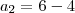 a_2 = 6 - 4