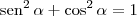 \textrm{sen}^2\,\alpha + \cos^2\alpha = 1
