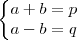 \left\{
\begin{matrix}
a+b=p\\
a-b=q
\end{matrix}
\right.