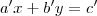 a'x + b'y = c' a'x + b'y = c'