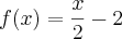 f(x) = \frac{x}{2} - 2 f(x) = \frac{x}{2} - 2