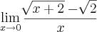 \lim_{x\rightarrow0} \frac{\sqrt[]{x+2}-\sqrt[]{2}}{x}