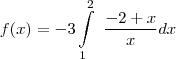 f(x)=-3\int\limits_{1}^2~\frac{-2+x}{x}dx