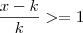 \frac{x-k}{k} >= 1