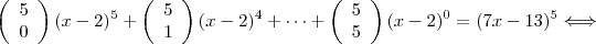 \left(\begin{array}{ccc}5\\0 \end{array}\right)(x-2)^5+\left(\begin{array}{ccc}5\\1 \end{array}\right)(x-2)^4+\cdots +\left(\begin{array}{ccc}5\\5 \end{array}\right)(x-2)^0=(7x-13)^5\Longleftrightarrow