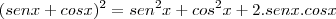 (senx+cosx)^2=sen^2x+cos^2x+2.senx.cosx