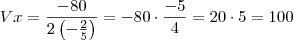 Vx = \frac{-80}{2\left(-\frac{2}{5}\right)} = -80\cdot\frac{-5}{4}=20\cdot 5 = 100