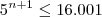 5^{n+1} \leq 16.001