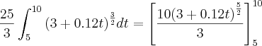 \frac{25}{3}\int_{5}^{10}{(3+0.12t)}^{\frac{3}{2}}dt=\left[\frac{10{(3+0.12t)}^{\frac{5}{2}}}{3}{{\right]}_{5}}^{10}