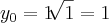 {y}_{0}=1\sqrt[]{1}=1