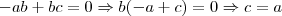 -ab+bc=0 \Rightarrow b(-a+c)=0\Rightarrow c=a -ab+bc=0 \Rightarrow b(-a+c)=0\Rightarrow c=a
