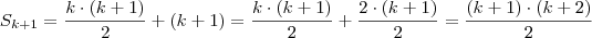 S_{k+1} = \frac{ k \cdot (k+1)}{2} + (k+1) =  \frac{k \cdot (k+1)}{2} + \frac{2 \cdot (k+1)}{2} = \frac{ (k + 1) \cdot (k+2)}{2}