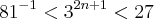 {81}^{-1} < {3}^{2n+1} < 27 {81}^{-1} < {3}^{2n+1} < 27