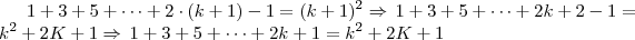 1+3+5+ \dots + 2 \cdot (k + 1) -1 = (k+1)^2 \Rightarrow \, 1 + 3 + 5 + \dots + 2k + 2 -1 = k^2 + 2K + 1 \Rightarrow \, 1 + 3 + 5 + \dots + 2k + 1 = k^2 + 2K + 1