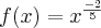 f(x)={x}^{\frac{-2}{5}}