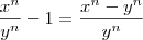 \frac{x^n}{y^n} - 1 = \frac{x^n -y^n}{y^n}