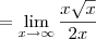 = \lim_{x\to \infty} \frac{x\sqrt{x}}{2x}