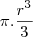 \pi.\frac{r^3}{3} \pi.\frac{r^3}{3}