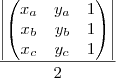 \frac{\left|
\begin{pmatrix}
   {x}_{a} & {y}_{a} & 1 \\ 
   {x}_{b} & {y}_{b} & 1 \\
   {x}_{c} & {y}_{c} & 1
\end{pmatrix}
 \right|}{2}