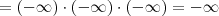 = (-\infty)\cdot (-\infty) \cdot (-\infty) = -\infty