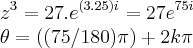 {z}^{3}=27.{e}^{(3.25)i}=27{e}^{75i}


\theta=((75/180)\pi)+2k\pi