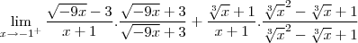 \lim_{x\to-1^+}\frac{\sqrt{-9x}-3}{x+1}.\frac{\sqrt{-9x}+3}{\sqrt{-9x}+3}+\frac{\sqrt[3]{x}+1}{x+1}.\frac{\sqrt[3]{x}^2-\sqrt[3]{x}+1}{\sqrt[3]{x}^2-\sqrt[3]{x}+1}