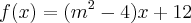 f(x)=({m}^{2}-4)x+12